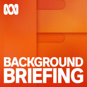 Radio National's Background Briefing